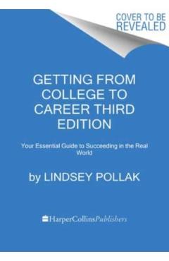 Getting from College to Career Third Edition: Your Essential Guide to Succeeding in the Real World - Lindsey Pollak
