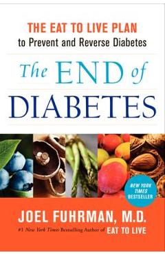 Coperta cărții 'The End of Diabetes: The Eat to Live Plan to Prevent and Reverse Diabetes - Joel Fuhrman'