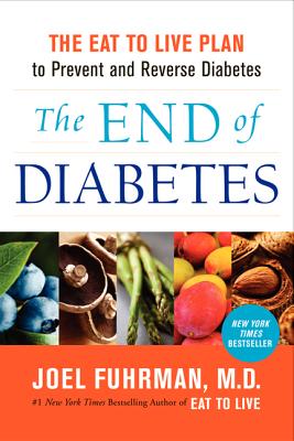 Coperta cărții 'The End of Diabetes: The Eat to Live Plan to Prevent and Reverse Diabetes - Joel Fuhrman'