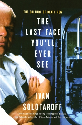 The Last Face You'll Ever See: The Culture of Death Row - Ivan Solotaroff