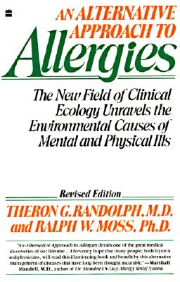 An Alternative Approach to Allergies: The New Field of Clinical Ecology Unravels the Environmental Causes of - Theron G. Randolph