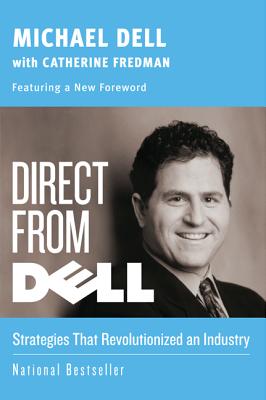 Direct from Dell: Strategies That Revolutionized an Industry - Michael Dell