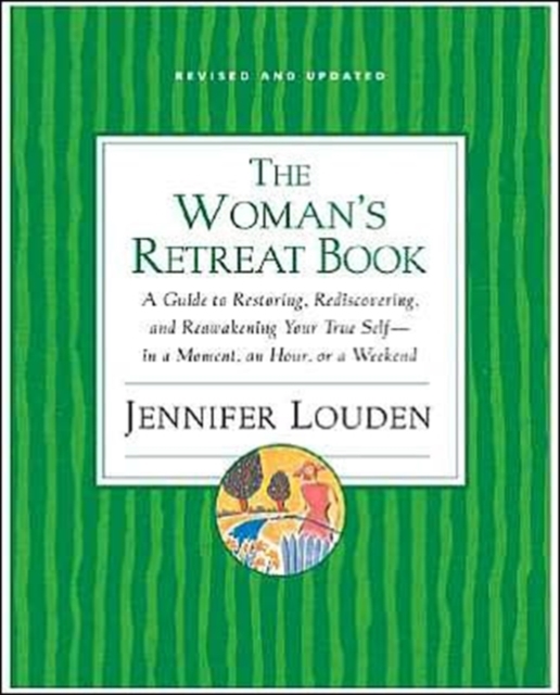 The Woman's Retreat Book: A Guide to Restoring, Rediscovering, and Reawakening Your True Self--In a Moment, an Hour, a Day, or a Weekend - Jennifer Louden