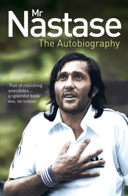 Mr Nastase: The Autobiography - Ilie Nastase