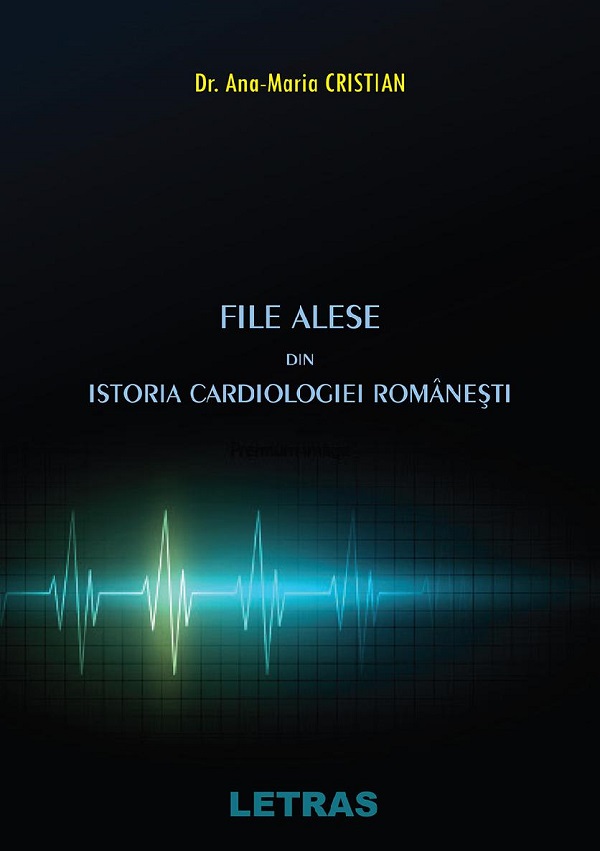 eBook File alese din istoria cardiologiei romanesti - Ana-Maria Cristian