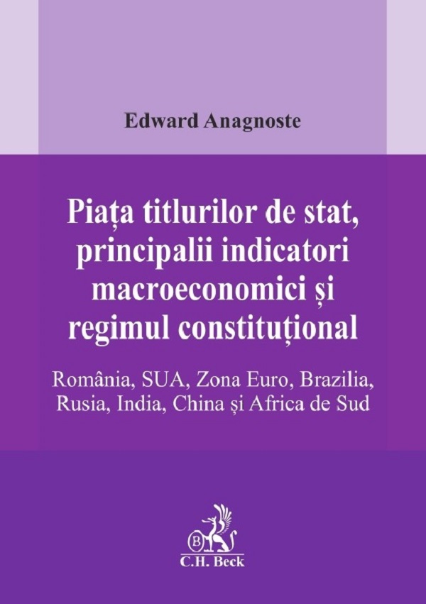 Piata titlurilor de stat, principalii indicatori macroeconomici si regimul constitutional. Romania, SUA, Zona Euro, Brazilia, Rusia, India, China si Africa de Sud - Edward Anagnoste