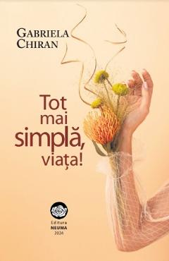 Poza produsului Tot mai simpla, viata! - Gabriela Chiran