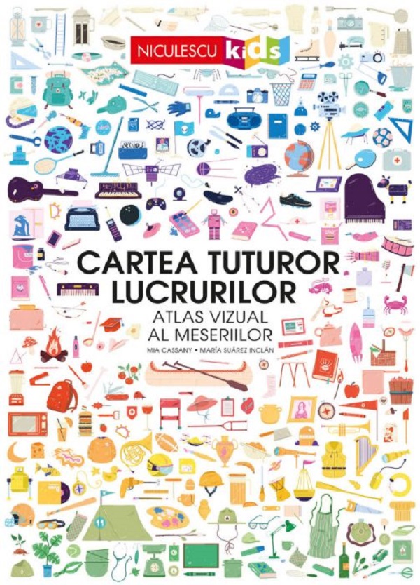 Cartea tuturor lucrurilor. Atlas vizual al meseriilor - Mia Cassany, Maria Suarez Inclan