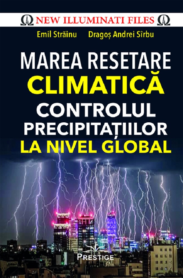 Marea resetare climatica. Controlul precipitatiilor la nivel global - Emil Strainu, Dragos Andrei Sirbu