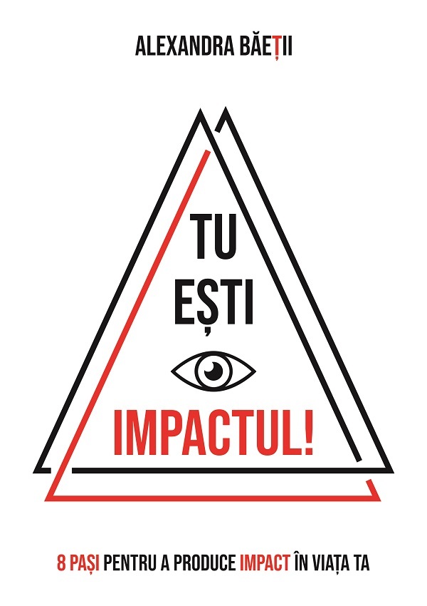 eBook Tu esti impactul! 8 pasi pentru a produce impact in viata ta - Alexandra Baetii