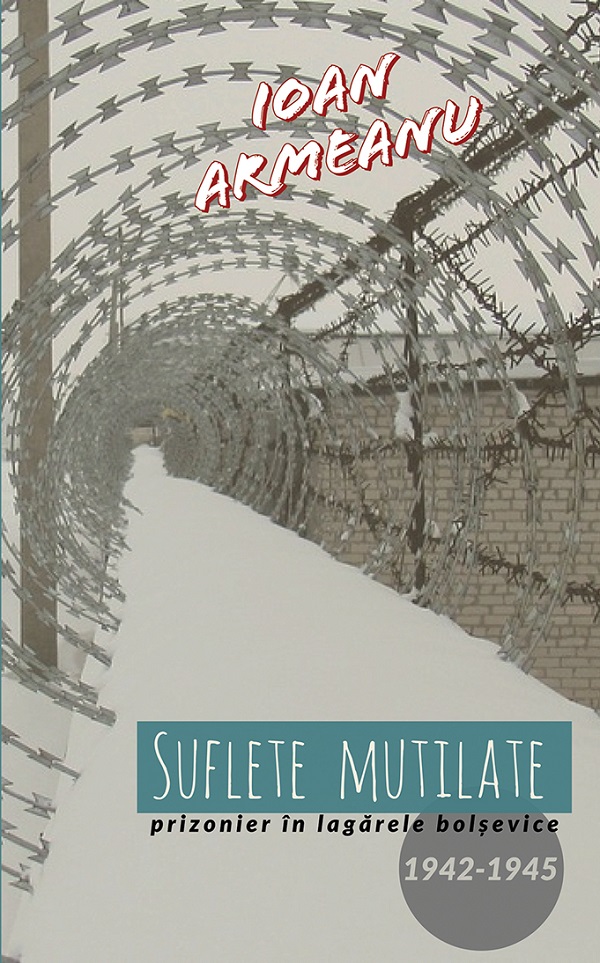 eBook Suflete mutilate. Prizonier in lagarele bolsevice 1942-1945 - Ioan Armeanu