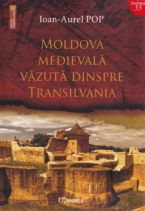 Moldova medievala vazuta dinspre Transilvania - Ioan-Aurel Pop