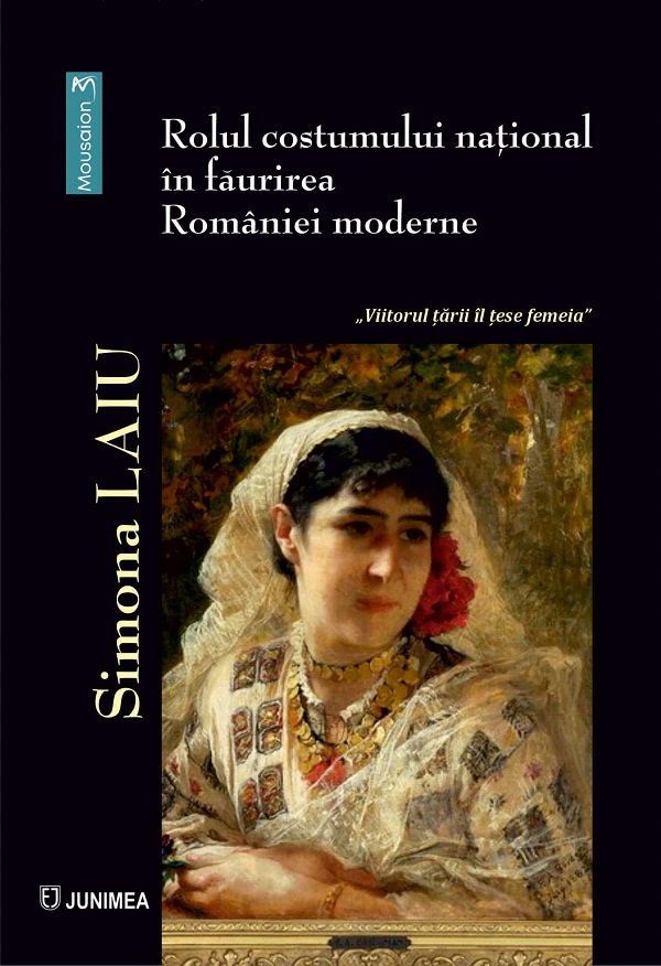 Rolul costumului national in faurirea Romaniei moderne - Simona Laiu
