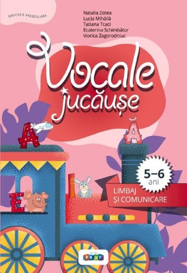 Vocale jucause. Limbaj si comunicare 5-6 ani - Viorica Zagorodniuc, Lucia Mihaila, Natalia Zotea, Ecaterina Schimbator, Tatiana Tcaci