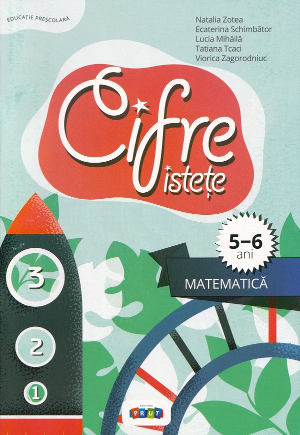 Cifre istete. Matematica 5-6 ani - Viorica Zagorodniuc, Natalia Zotea, Lucia Mihaila, Tatiana Tcaci, Ecaterina Schimbator