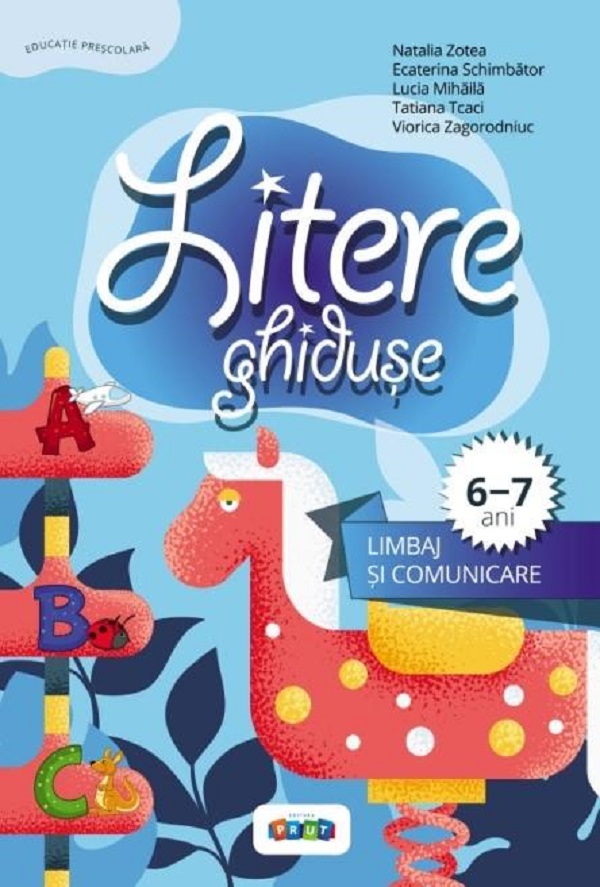 Litere ghiduse. Limbaj si comunicare 6-7 ani - Natalia Zotea, Ecaterina Schimbator, Lucia Mihaila, Tatiana Tcaci, Viorica Zagorodniuc