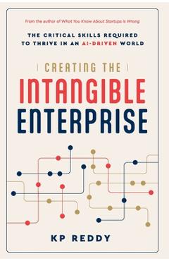 Coperta cărții 'Creating the Intangible Enterprise: The Critical Skills Required to Thrive in an AI-Driven World - Kp Reddy'