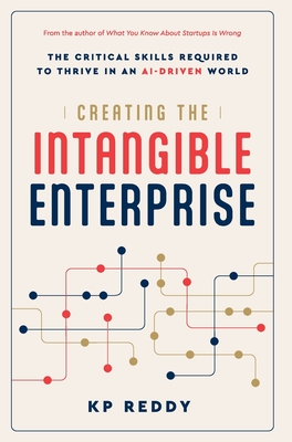 Coperta cărții 'Creating the Intangible Enterprise: The Critical Skills Required to Thrive in an AI-Driven World - Kp Reddy'