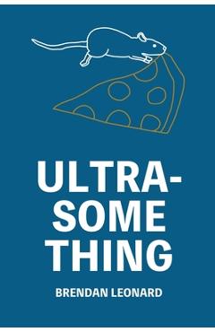 Coperta cărții 'Ultra-Something - Brendan Leonard'