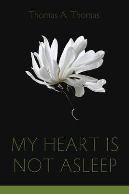 My Heart Is Not Asleep - Thomas A. Thomas