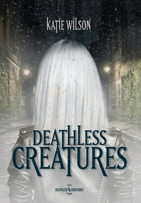 Deathless Creatures - Katie Wilson