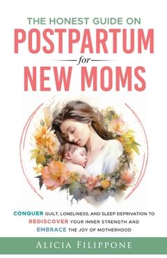 Coperta cărții 'The Honest Guide on Postpartum for New Moms: Conquer Guilt, Loneliness, and Sleep Deprivation to Rediscover Your Inner'