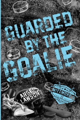 Guarded by the Goalie - Angel Lawson