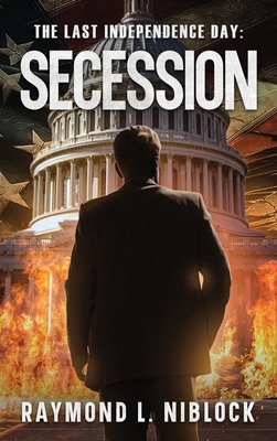 The Last Independence Day: Secession - Raymond L. Niblock