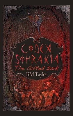 Codex Sohrakia: The Gifted Dark - K. M. Taylor