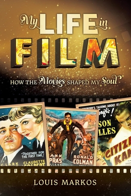 My Life in Film: How the Movies Shaped My Soul - Louis Markos