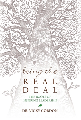 Being the Real Deal: The Roots of Inspiring Leadership - Vicky Gordon