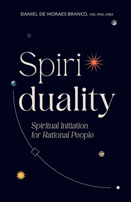 Spiriduality: Spiritual Initiation for Rational People - Daniel De Moraes Branco