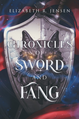 Chronicles of Sword and Fang: Book 1 - Elizabeth R. Jensen