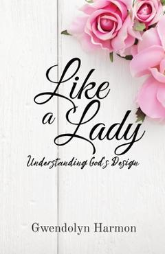Poza produsului Like a Lady: Understanding God's Design - Gwendolyn Harmon