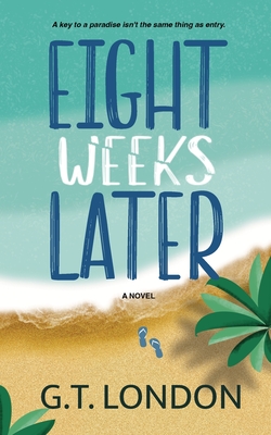 Eight Weeks Later - G. T. London