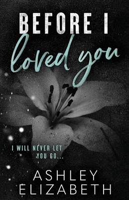 Before I Loved You - Ashley Elizabeth