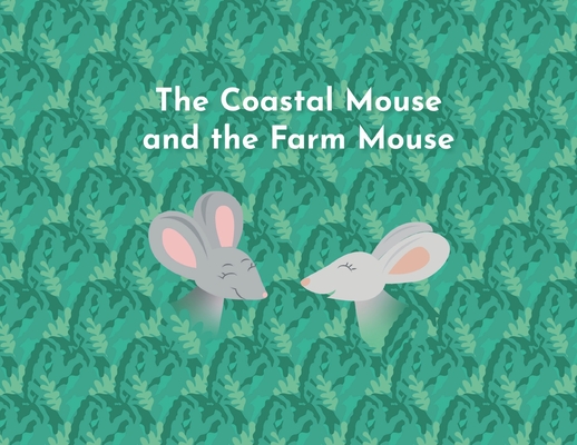 The Coastal Mouse and the Farm Mouse - Amy Josephine Weaver