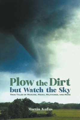 Plow the Dirt but Watch the Sky - Martin Kufus