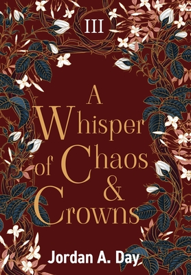 A Whisper of Chaos and Crowns - Jordan A. Day