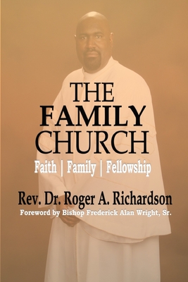 The Family Church: Faith Family Fellowship - Roger A. Richardson