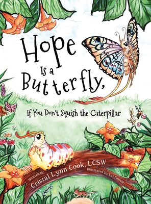 Hope Is a Butterfly, If You Don't Squish the Caterpillar - Cristal Cook