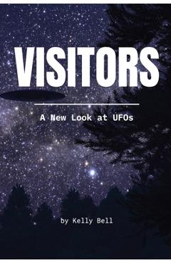 Coperta cărții 'Visitors: A New Look at UFOs - Kelly Bell'