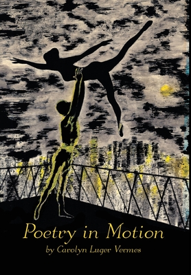 Poetry in Motion: The Lyrics and Poems of Carolyn Luger Vermes (Original Edition) - Carolyn Luger Vermes