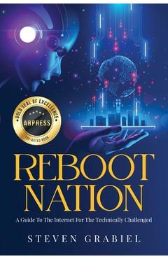 Coperta cărții 'Reboot Nation: A Guide To The Internet For The Technically Challenged - Steven Grabiel'