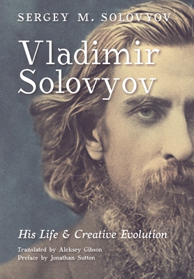 Vladimir Solovyov: His Life & Creative Evolution - Sergey M. Solovyov