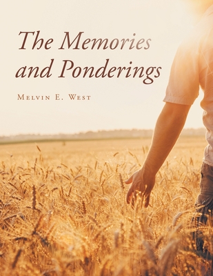 The Memories and Ponderings - Melvin E. West