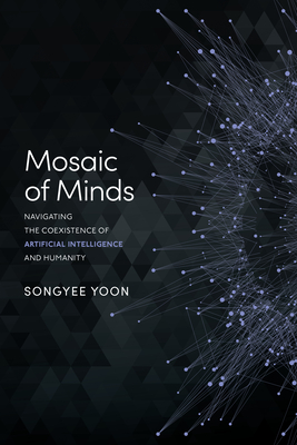 Coperta cărții 'Mosaic of Minds: Navigating the Coexistence of Artificial Intelligence and Humanity - Songyee Yoon'