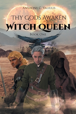 Thy Gods Awaken: Witch Queen - Book One - Anthony C. Valiulis