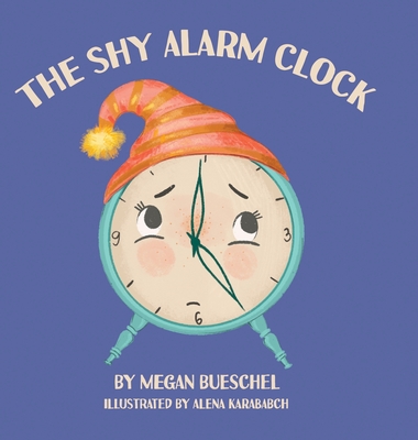 The Shy Alarm Clock - Megan Bueschel