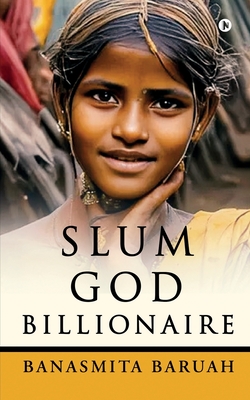 Slum God Billionaire - Banasmita Baruah